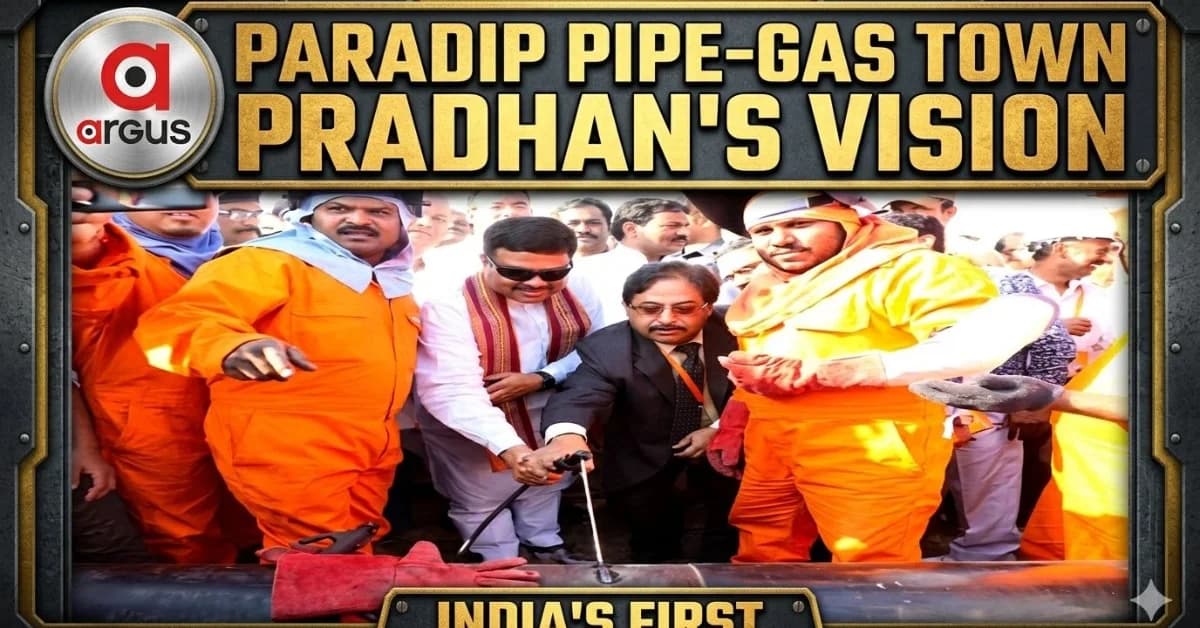 Paradip, India’s First Piped-Gas Port Township: Why Dharmendra Pradhan Was the Key Architect| Special Report