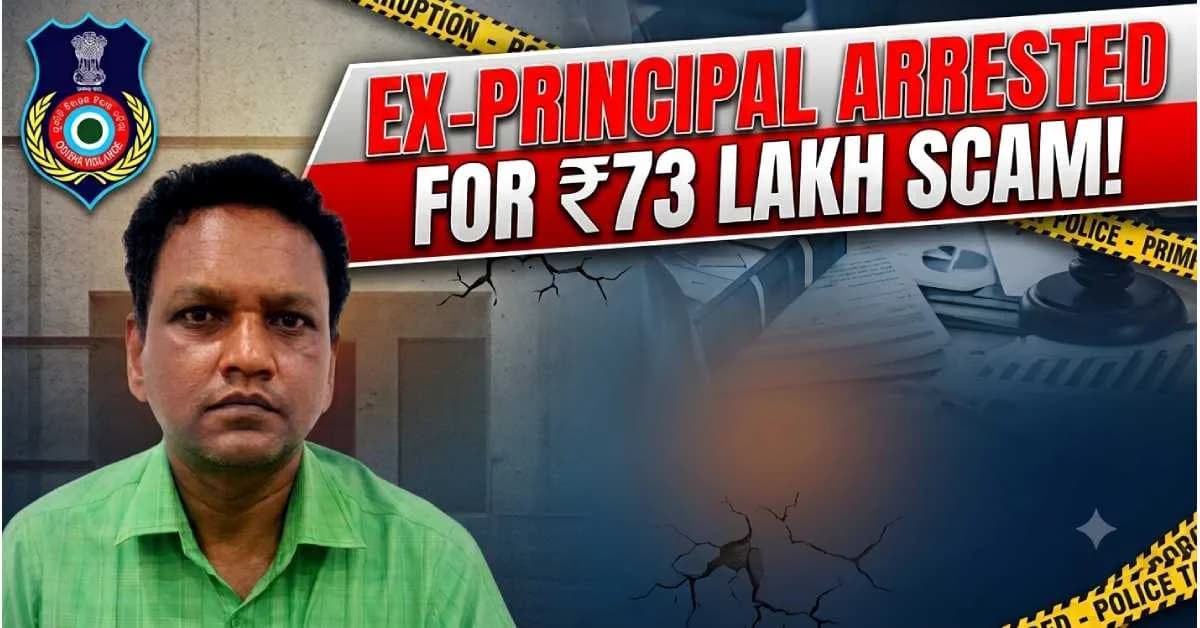 Odisha Vigilance Arrests Ex-Principal for Rs73 Lakh Misappropriation